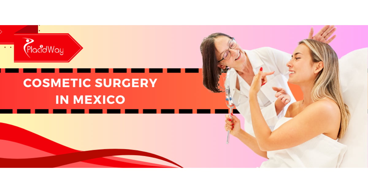 Cosmetic Surgery in Mexico And What You Want to Know