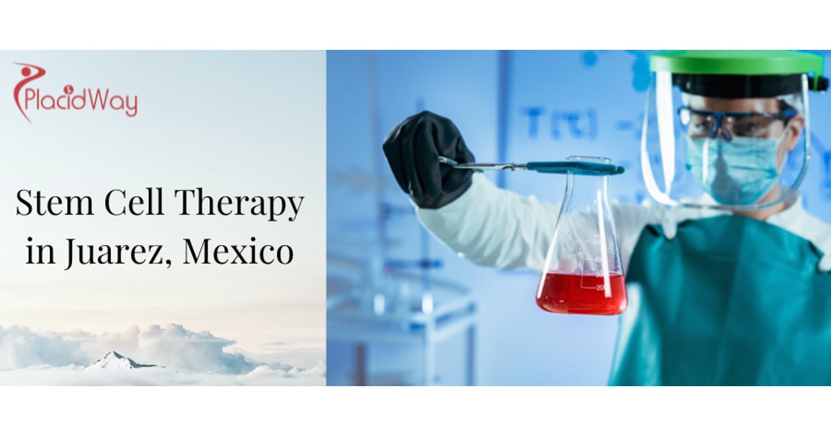 Stem Cell Therapy in Juarez, Mexico – Top Clinic and Cost