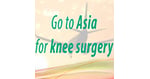 Travel To Asia For Knee Surgery