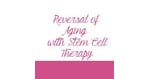 Reversal of Aging with Stem Cell Therapy