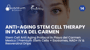 Stem Cell Anti Aging Protocol in Playa del Carmen Mexico | Premium Stem Cells + Exosomes, NAD+ IV & Resveratrol Drips thumbnail