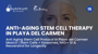 Anti Aging Stem Cell Protocol in Playa del Carmen Mexico | Stem Cells + Exosomes, NAD+ IV & Resveratrol for Longevity thumbnail