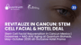 Stem Cell Facial Rejuvenation in Cancun Mexico | Exosomes + NAD Anti Aging at Quantum Biohack. May–October 2026 all-inclusive Hotel Promo thumbnail