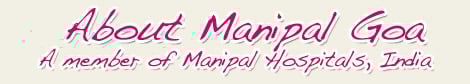 About Manipal Goa India Top Hospital