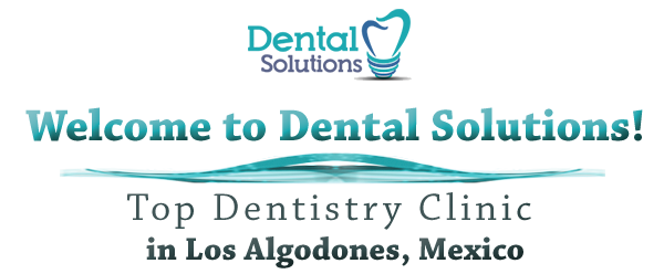 dental solutions dentistry clinic in los algodones mexico