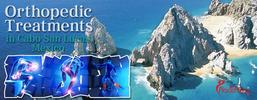 Orthopedic Treatments in Cabo San Lucas, Mexico Orthopedic Treatments in Cabo San Lucas, Mexico