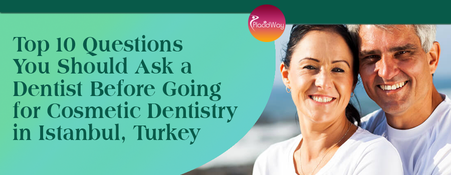 Top 10 Questions You Should Ask A Dentist Before Going For Cosmetic Dentistry In Istanbul, Turkey