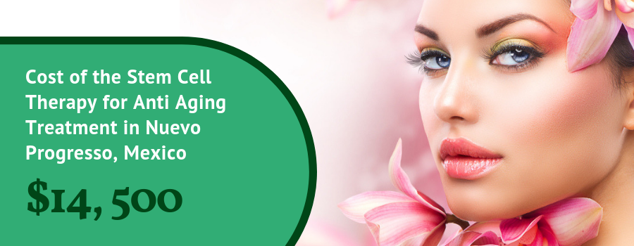 Cost of the Stem Cell Therapy for Anti Aging treatment in Nuevo Progresso, Mexico