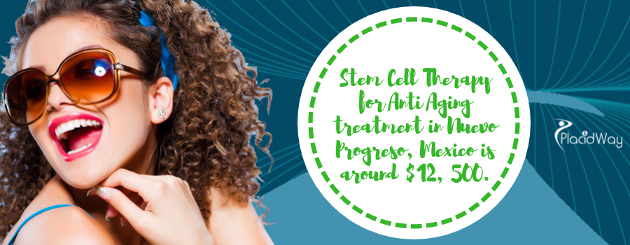 Stem Cell Therapy for Anti Aging treatment in Nuevo Progreso, Mexico is around $12, 500.