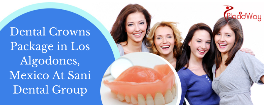 Dental Crowns in Los Algodones, Mexico