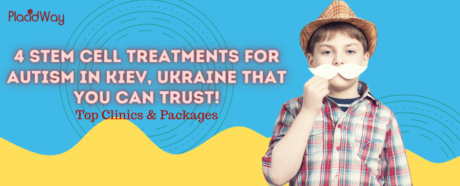 4 Stem Cell Treatments for Autism in Kiev, Ukraine That You Can Trust! – Top Clinics & Packages