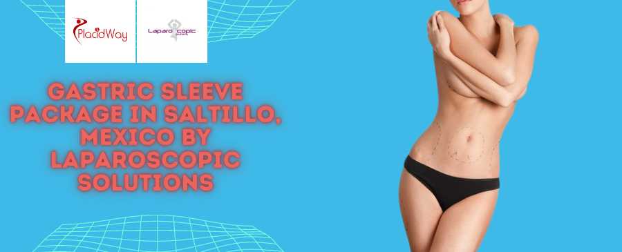 Gastric Sleeve Package in Saltillo, Mexico by Laparoscopic Solutions