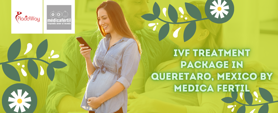 IVF Treatment Package in Queretaro, Mexico by Medica Fertil