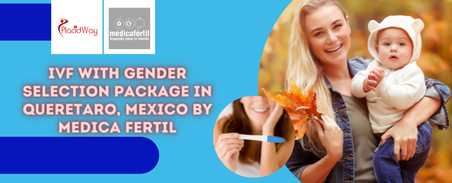 IVF with Gender Selection Package in Queretaro, Mexico by Medica Fertil