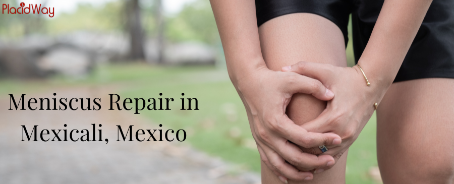 Meniscus Repair in Mexicali, Mexico