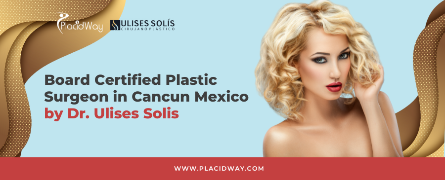 Plastic Surgery in Cancun Mexico by Dr. Ulises Solis