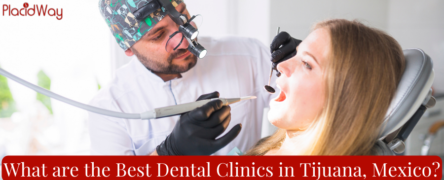 Best Dental Clinics in Tijuana, Mexico