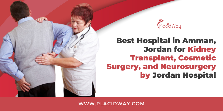 Best Hospital in Amman, Jordan for Kidney Transplant, Cosmetic Surgery, and Neurosurgery by Jordan Hospital