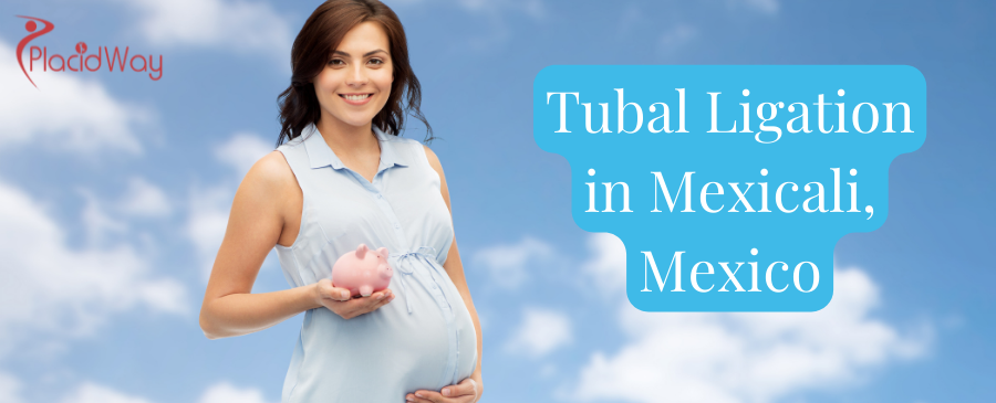 Tubal Ligation in Mexicali, Mexico