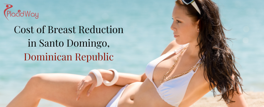 Cost of Breast Reduction in Santo Domingo, Dominican Republic