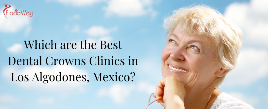 Dental Crowns Clinics in Los Algodones, Mexico