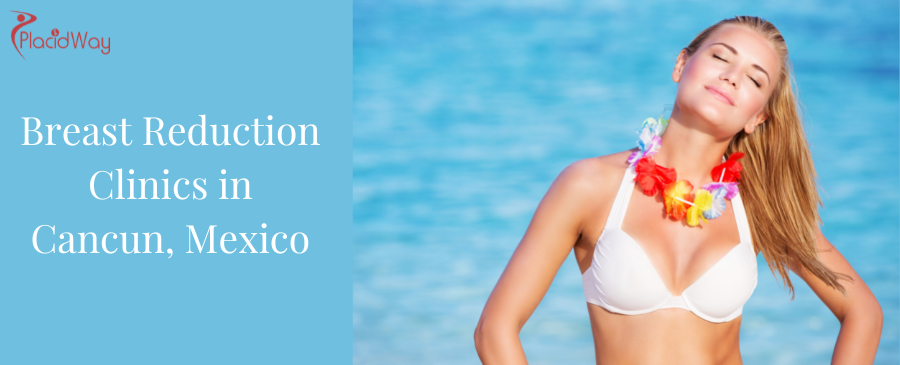 Breast Reduction Clinics in Cancun, Mexico