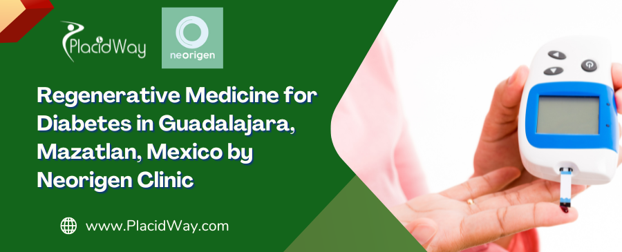 Stem Cell Therapy for Diabetes in Guadalajara and Mazatlan by Neorigen Clinic