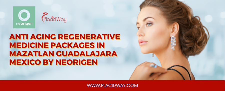 Anti Aging Regenerative Therapy Packages in Mazatlan Guadalajara Mexico by Neorigen