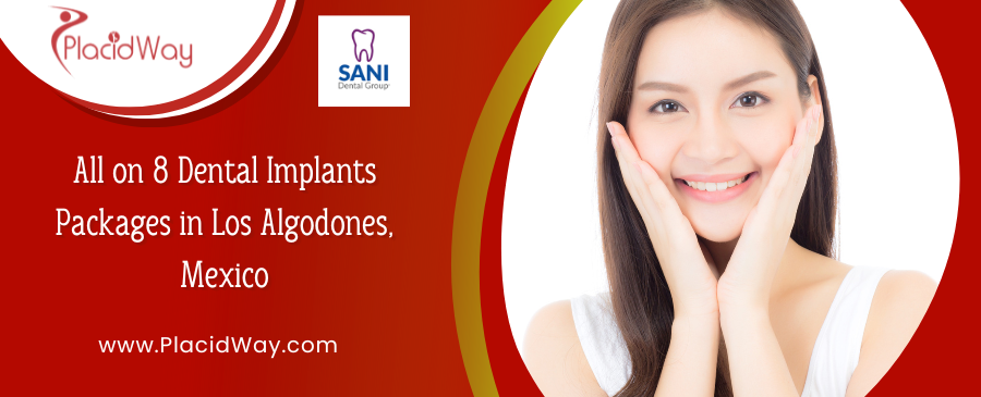 All on 8 Dental Implants Packages in Los Algodones, Mexico by SANI Dental