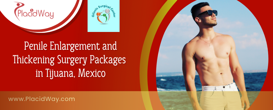 Penile Enlargement and Thickening Surgery Packages in Tijuana, Mexico