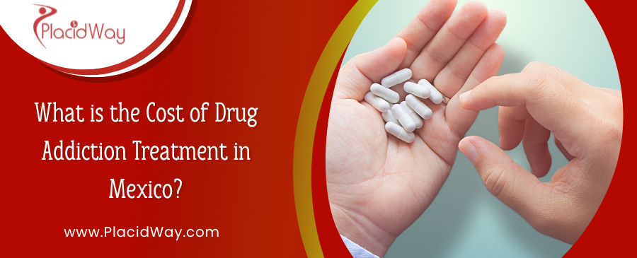 What is the Cost of Drug Addiction Treatment in Mexico