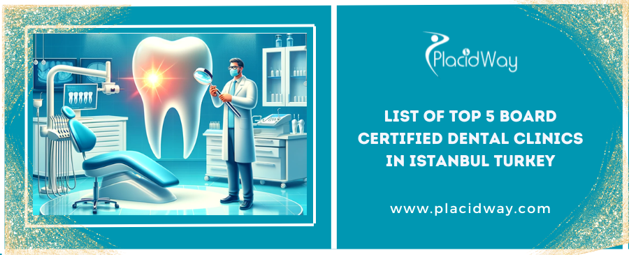 List of Top 5 Board Certified Dental Clinics in Istanbul Turkey