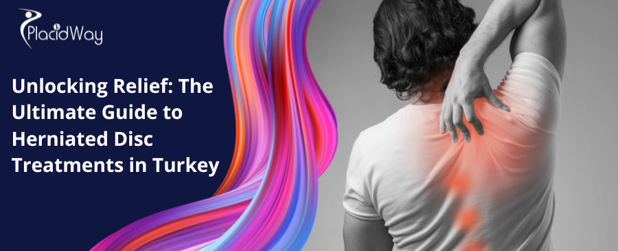 Unlocking Relief: The Ultimate Guide to Herniated Disc Treatments in Turkey