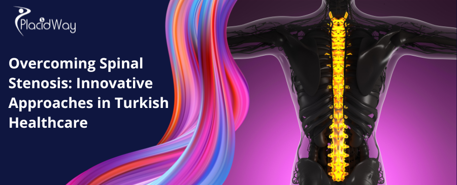 Overcoming Spinal Stenosis: Innovative Approaches in Turkish Healthcare