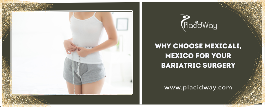 Why Choose Mexicali, Mexico for Your Bariatric Surgery