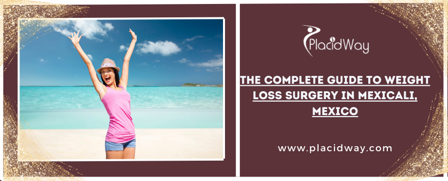 The Complete Guide to Weight Loss Surgery in Mexicali, Mexico