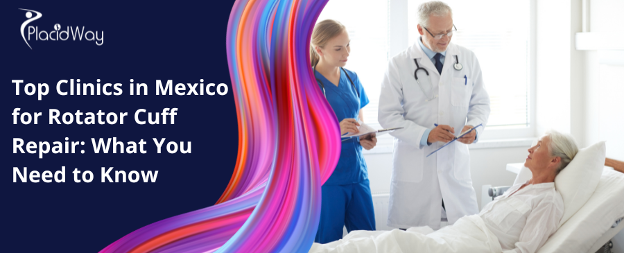 Top Clinics in Mexico for Rotator Cuff Repair What You Need to Know