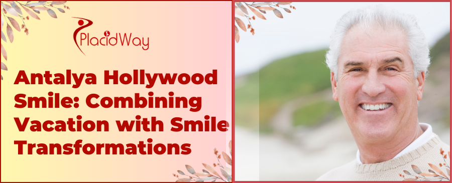 Antalya Hollywood Smile: Combining Vacation with Smile Transformations