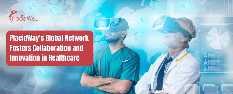 PlacidWay Global Network Fosters Collaboration and Innovation in Healthcare