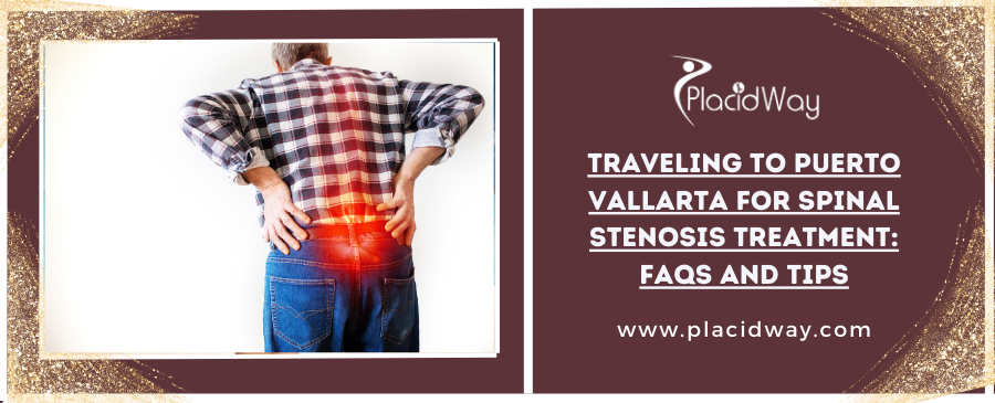 Traveling to Puerto Vallarta for Spinal Stenosis Treatment: FAQs and Tips
