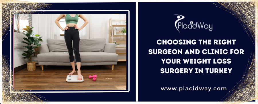 Choosing the Right Surgeon and Clinic for Your Weight Loss Surgery in Turkey