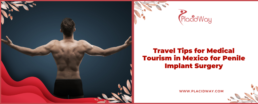 Travel Tips for Medical Tourism in Mexico for Penile Implant Surgery