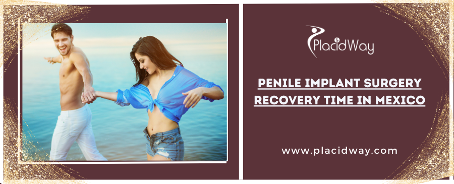 Penile Implant Surgery Recovery Time in Mexico