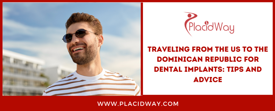 Traveling from the US to the Dominican Republic for dental implants: Tips and advice