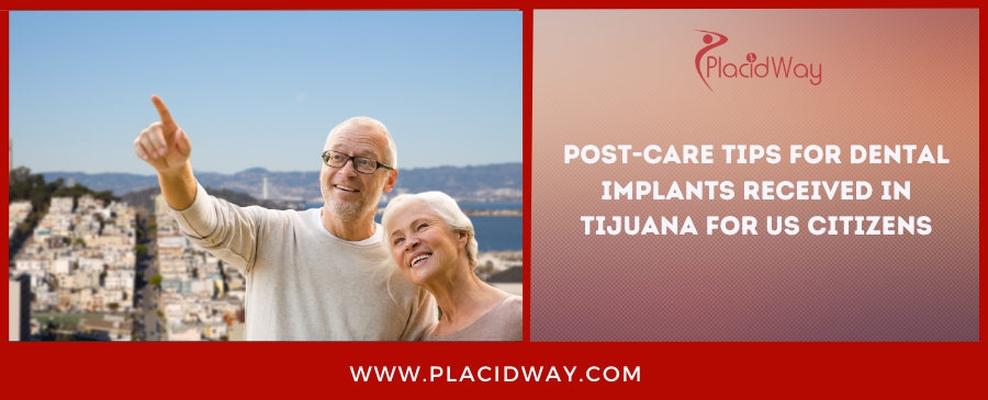 Post-Care Tips for Dental Implants Received in Tijuana for US citizens