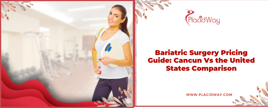 Bariatric Surgery Pricing Guide: Cancun Vs the United States Comparison