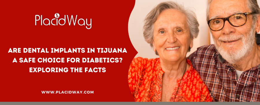 Are Dental Implants in Tijuana a Safe Choice for Diabetics? Exploring the Facts