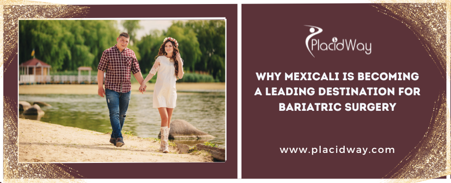 Why Mexicali is Becoming a Leading Destination for Bariatric Surgery