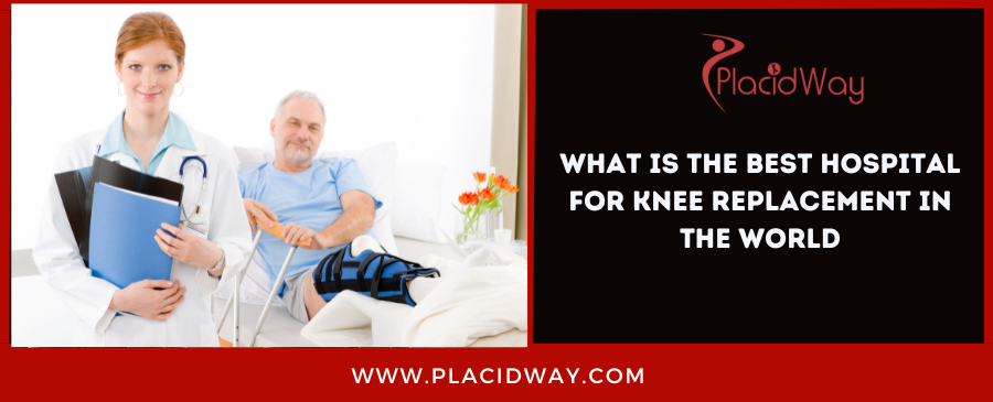 What is The Best Hospital for Knee Replacement in the World