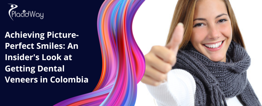 Achieving Picture Perfect Smiles An Insider Look At Getting Dental Veneers In Colombia